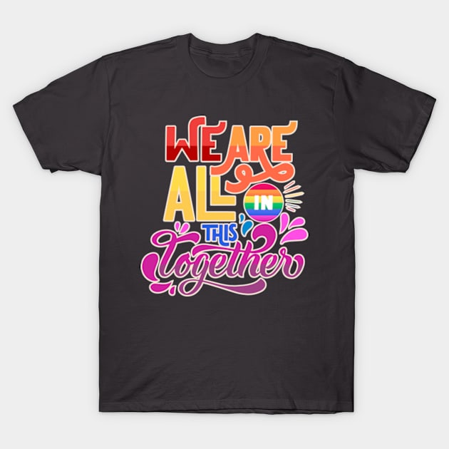 We Are All In This Together T-Shirt by LouMax